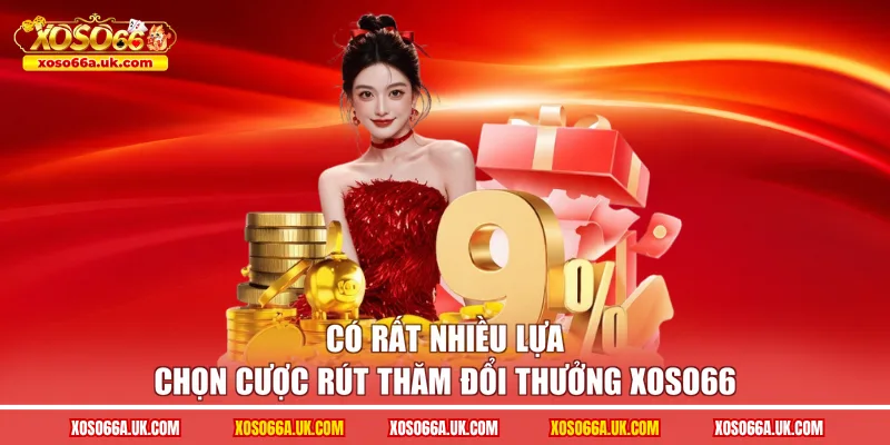 Có rất nhiều lựa chọn cược Rút thăm đổi thưởng XOSO66