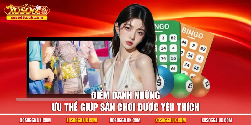 Điểm danh những ưu thế giúp sân chơi được yêu thích