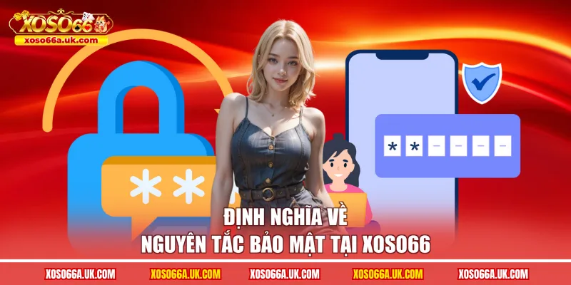 Định nghĩa về nguyên tắc bảo mật tại XOSO66 