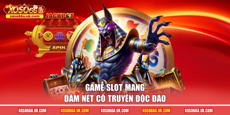 Game slot mang đậm nét cổ truyền độc đáo