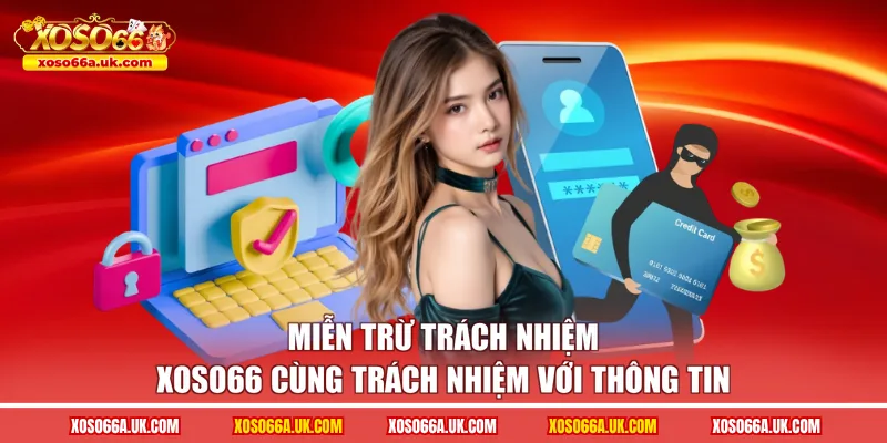 Miễn trừ trách nhiệm XOSO66 cùng trách nhiệm với thông tin 