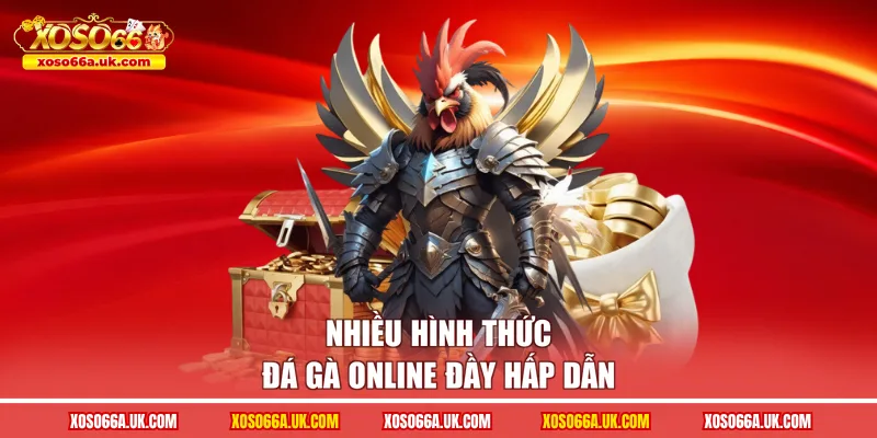 Nhiều hình thức đá gà online đầy hấp dẫn