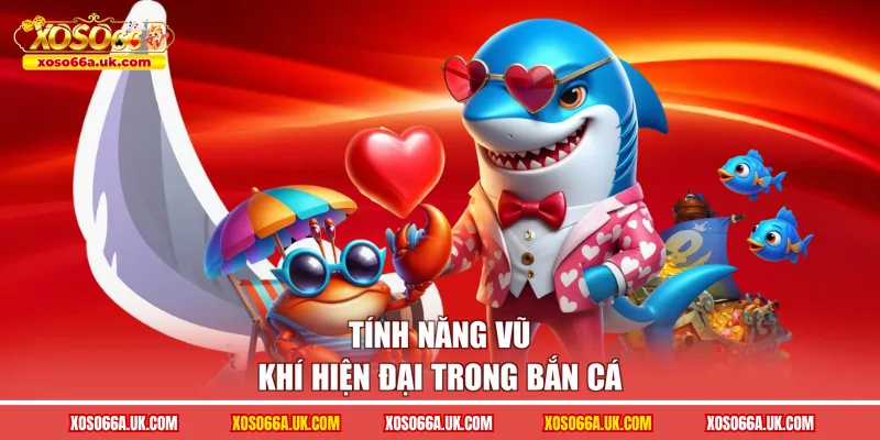 Tính năng vũ khí hiện đại trong bắn cá
