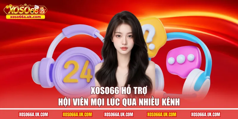 XOSO66 hỗ trợ hội viên mọi lúc qua nhiều kênh