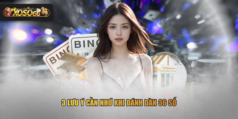 3 lưu ý cần nhớ khi đánh dàn 36 số
