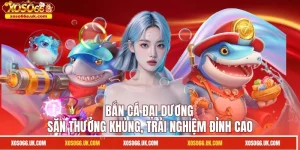 Bắn Cá Đại Dương - Săn Thưởng Khủng, Trải Nghiệm Đỉnh Cao
