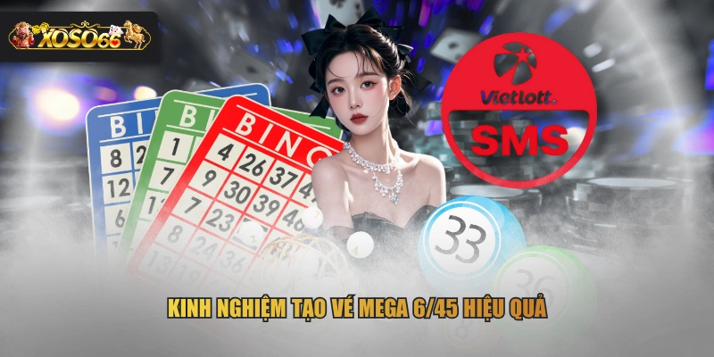 Kinh nghiệm tạo vé Mega 6/45 hiệu quả
